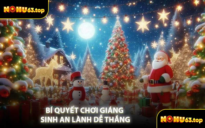 Bí Quyết Chơi Giáng Sinh An Lành Dễ Thắng