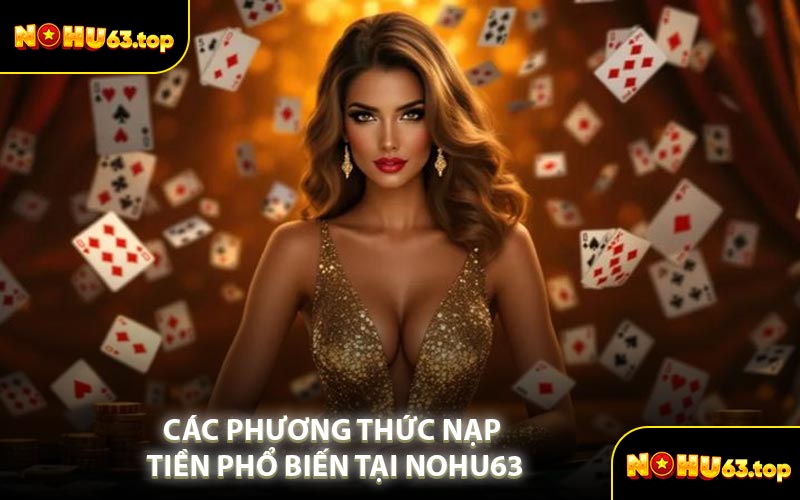 Các Phương Thức Nạp Tiền Phổ Biến Tại NOHU63