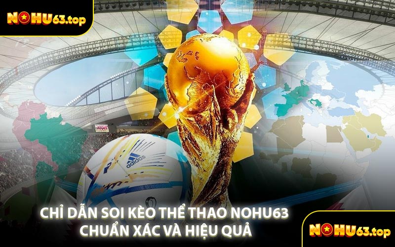 Chỉ Dẫn Soi Kèo Thể Thao NOHU63 Chuẩn Xác Và Hiệu Quả