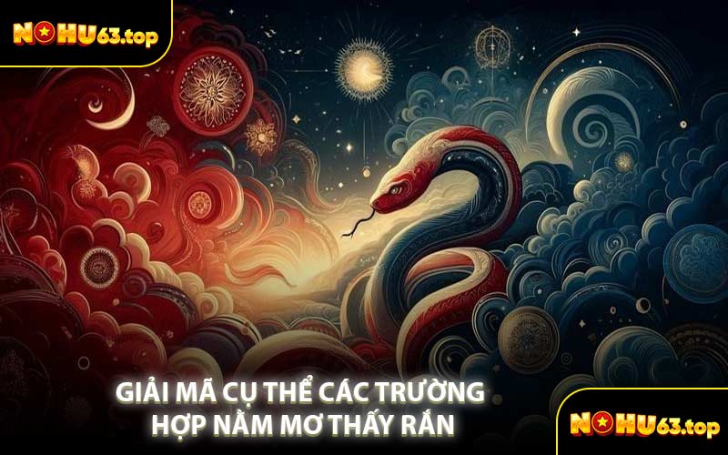 Giải Mã Cụ Thể Các Trường Hợp Nằm Mơ Thấy Rắn