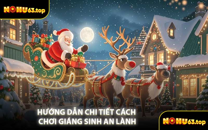Hướng Dẫn Chi Tiết Cách Chơi Giáng Sinh An Lành