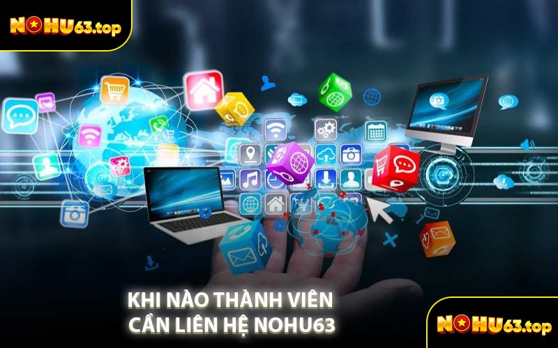 Khi Nào Thành Viên Cần Liên Hệ NOHU63