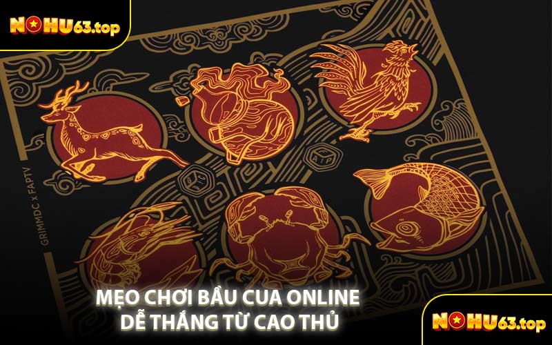 Mẹo Chơi Bầu Cua Online Dễ Thắng Từ Cao Thủ