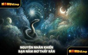 Nguyên Nhân Khiến Bạn Nằm Mơ Thấy Rắn