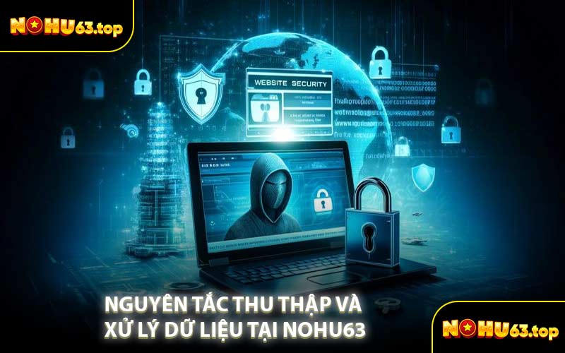 Nguyên Tắc Thu Thập Và Xử Lý Dữ Liệu Tại NOHU63