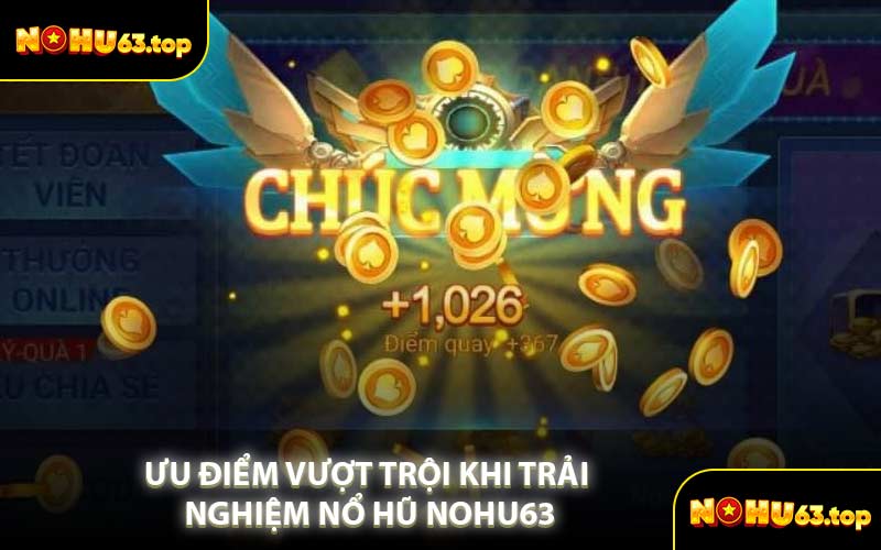 Ưu Điểm Vượt Trội Khi Trải Nghiệm Nổ Hũ NOHU63