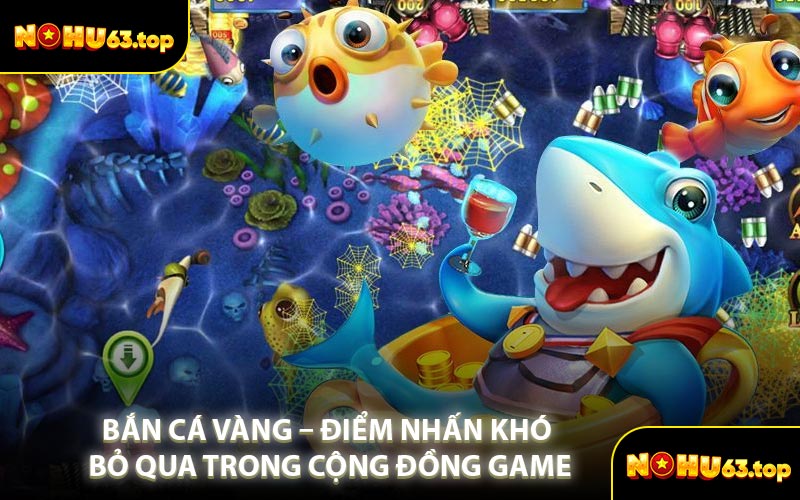 Bắn Cá Vàng – Điểm Nhấn Khó Bỏ Qua Trong Cộng Đồng Game