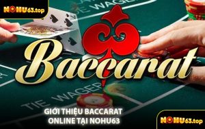 Giới Thiệu Baccarat Online Tại NOHU63