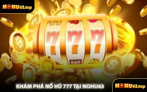Khám Phá Nổ Hũ 777 Tại NOHU63